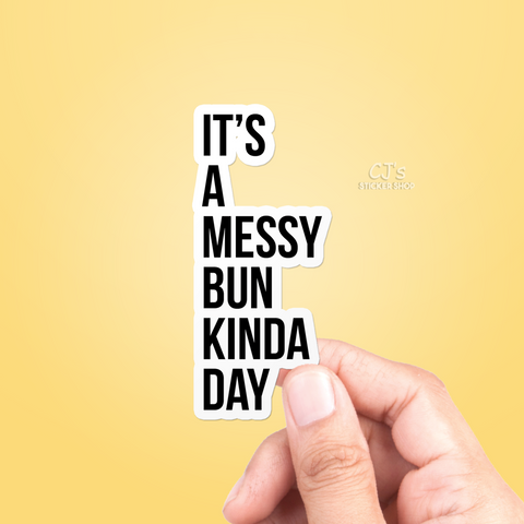 It's A Messy Bun Kinda Day Sticker