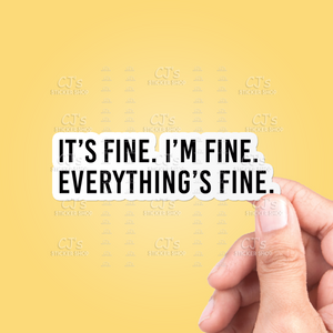 It's Fine I'm Fine Everything's Fine Sticker