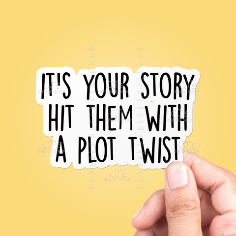 It's Your Story Hit Them With A Plot Twist Sticker