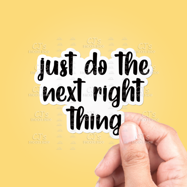 Just Do The Next Right Thing Sticker