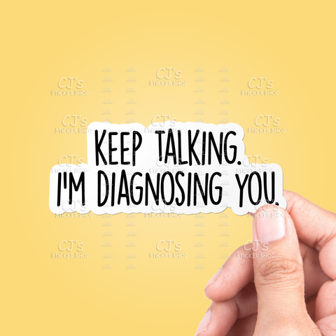 Keep Talking I'm Diagnosing You Sticker