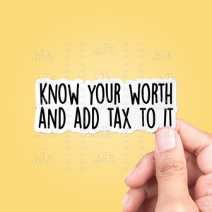 Know Your Worth And Add Tax To It Sticker