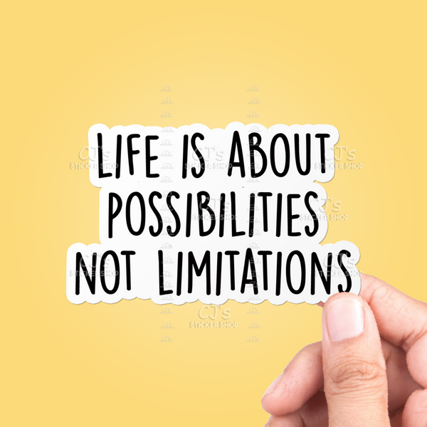 Life Is About Possibilities Not Limitations Sticker
