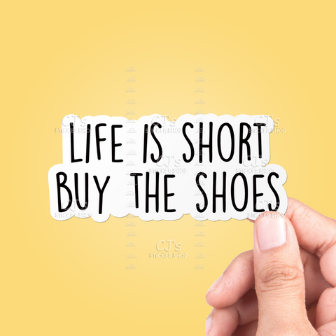 Life Is Short Buy The Shoes Sticker