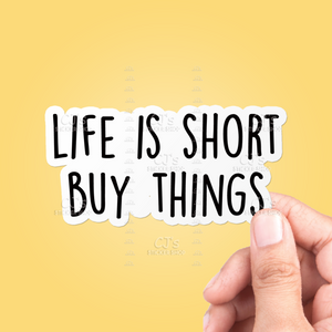Life Is Short Buy Things Sticker
