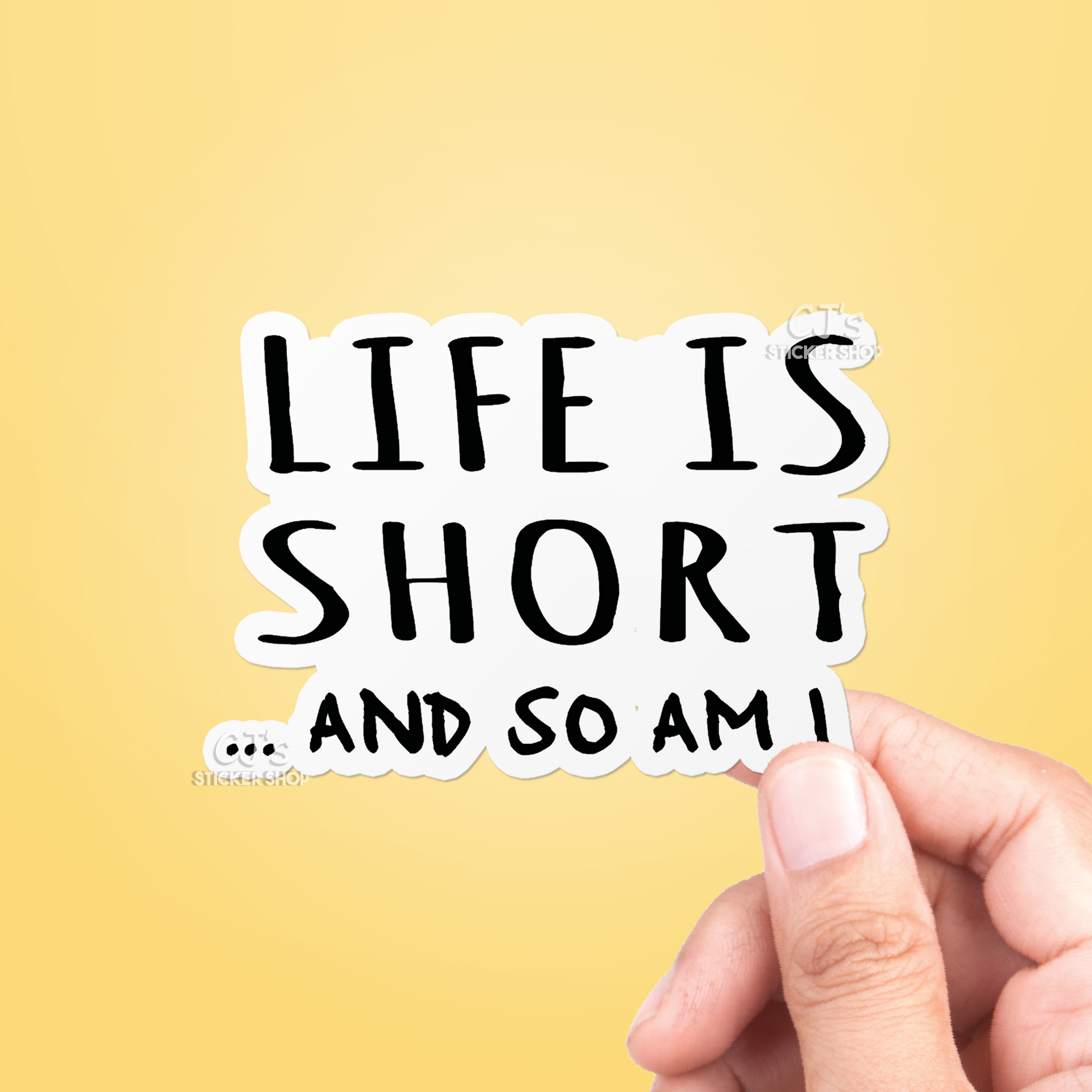 Life Is Short & So Am I Sticker