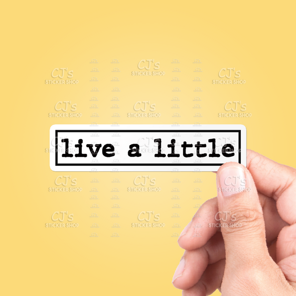 Live A Little Sticker