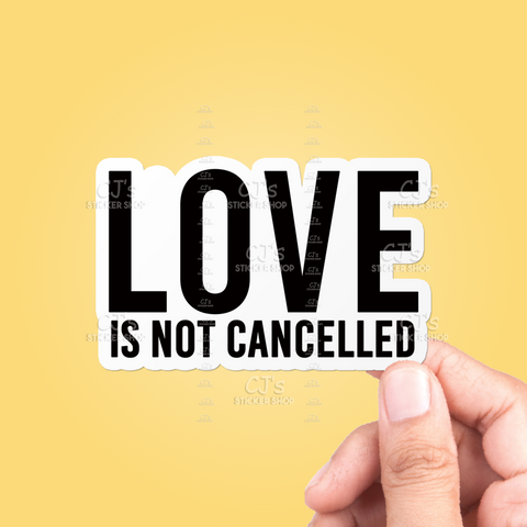 Love Is Not Cancelled Sticker