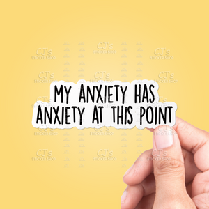 My Anxiety Has Anxiety At This Point Sticker