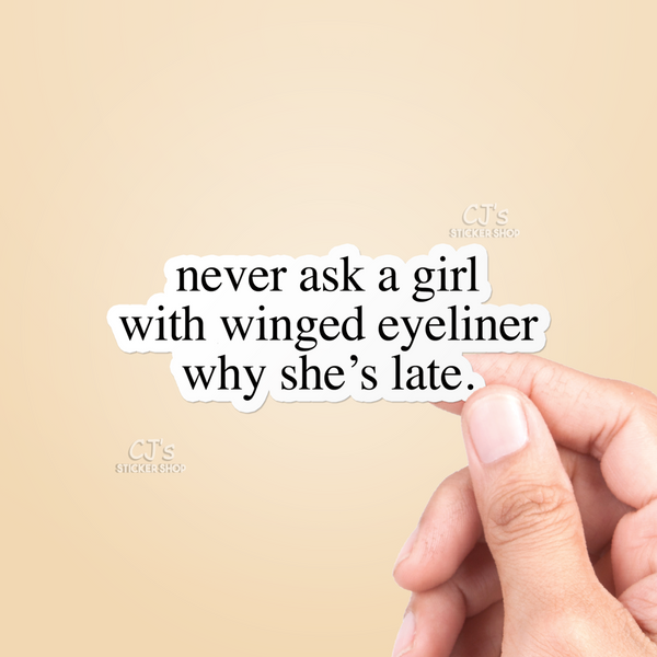 Never Ask A Girl With Winged Eyeliner Why She's Late Sticker