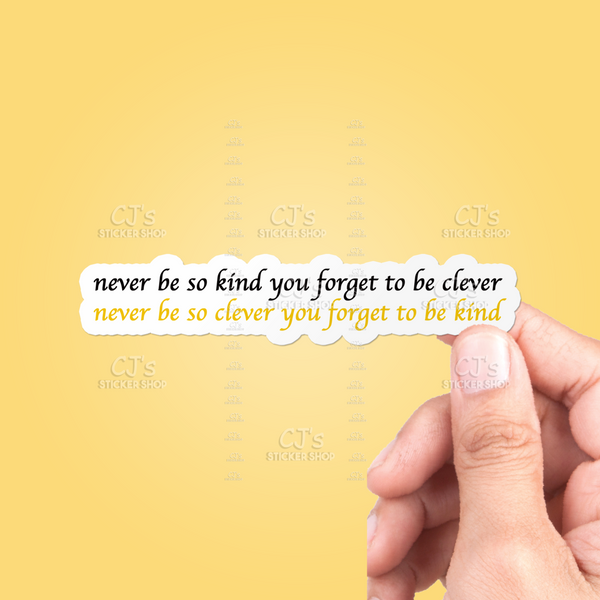 Never Be So Kind You Forget To Be Clever Sticker