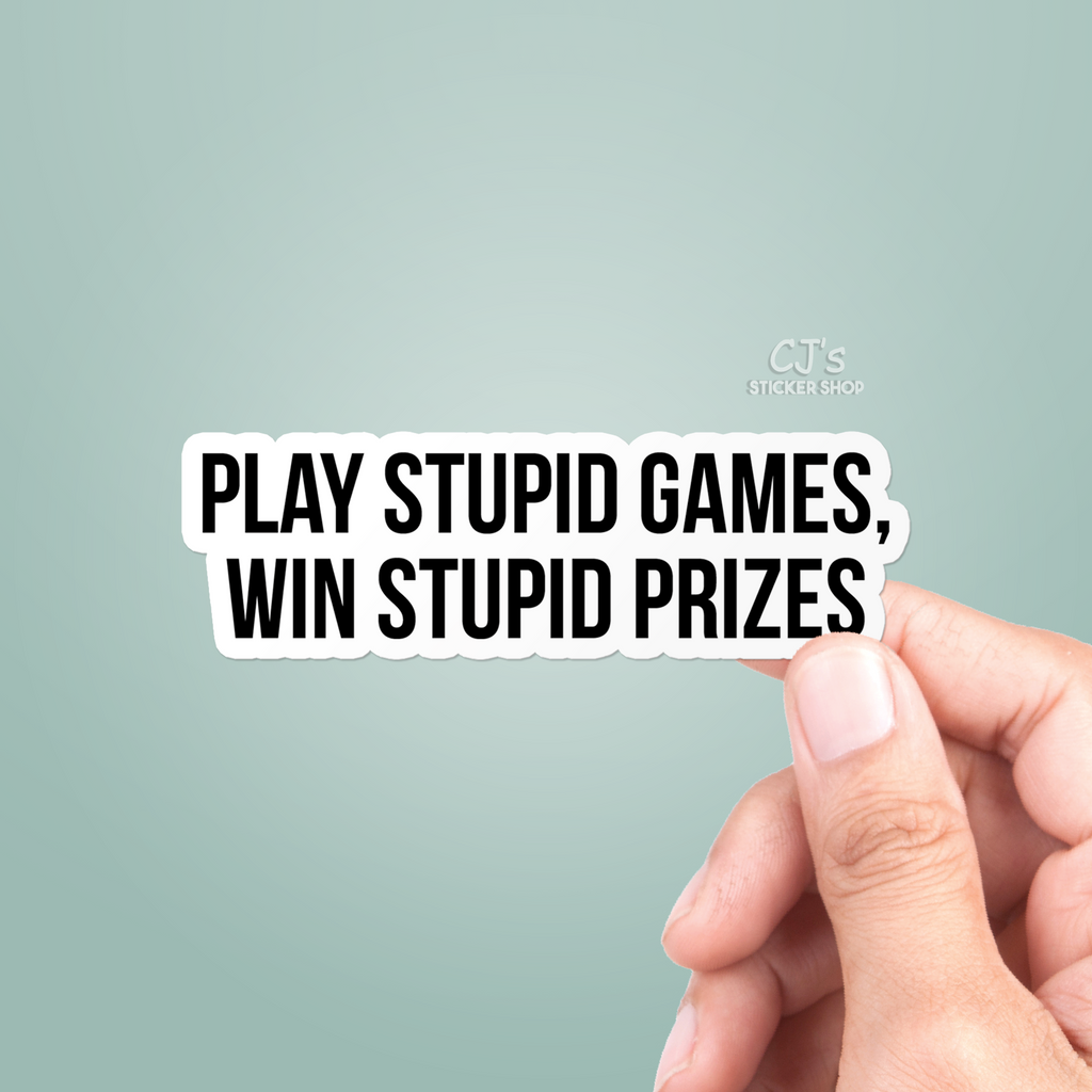 Play Stupid Games Win Stupid Prizes Sticker CJ's Sticker Shop