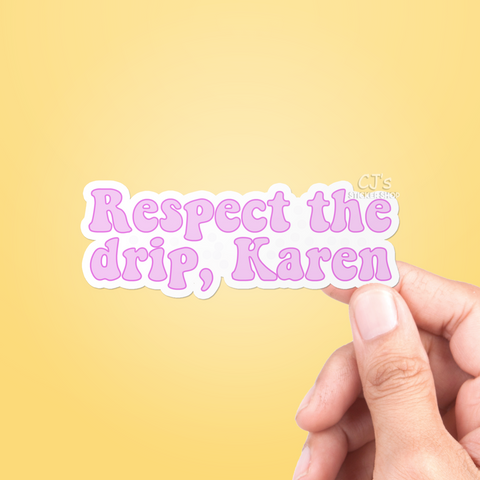 Respect The Drip Karen Sticker