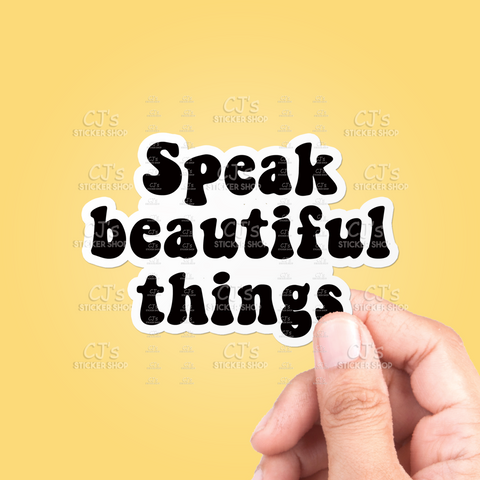 Speak Beautiful Things Sticker