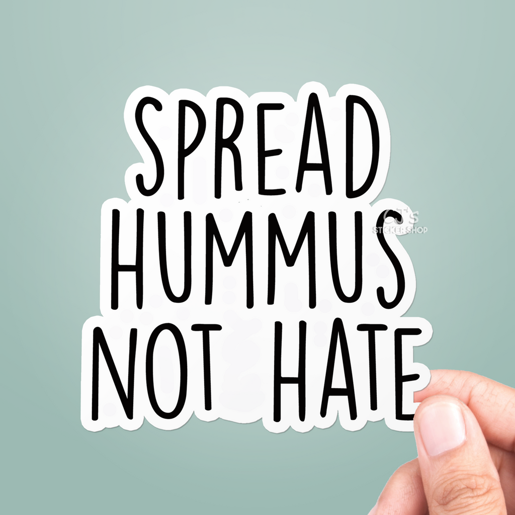 Spread Hummus Not Hate Sticker – CJ's Sticker Shop