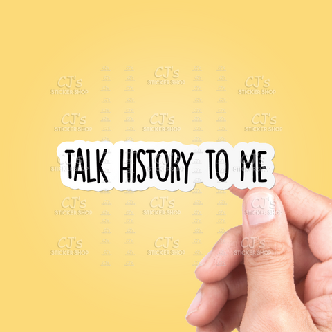 Talk History To Me Sticker