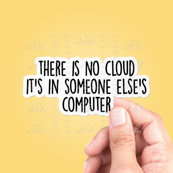 There Is No Cloud It's In Someone Else's Computer Sticker
