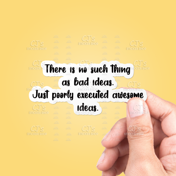 There Is No Such Thing As Bad Ideas Sticker