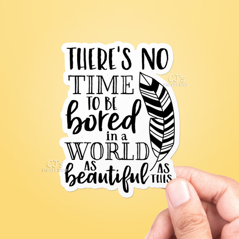 There's No Time To Be Bored Sticker