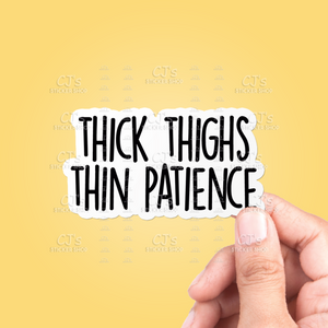 Thick Thighs Thin Patience Sticker