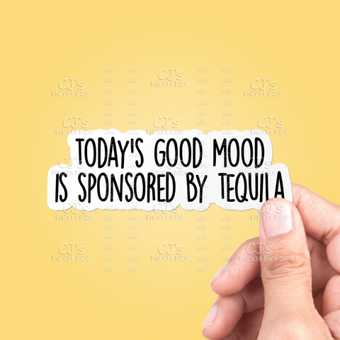 Today's Good Mood Is Sponsored By Tequila Sticker