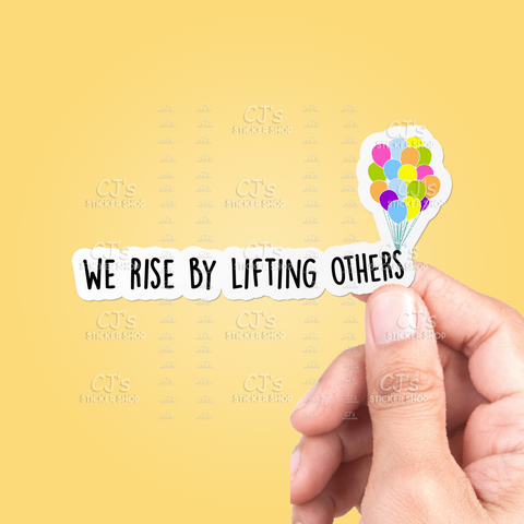 We Rise By Lifting Others Sticker