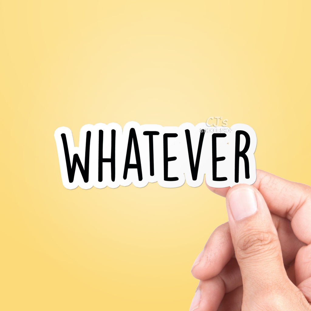 Whatever Sticker – CJ's Sticker Shop