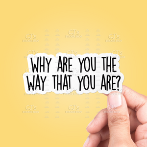 Why Are You The Way That You Are? Sticker