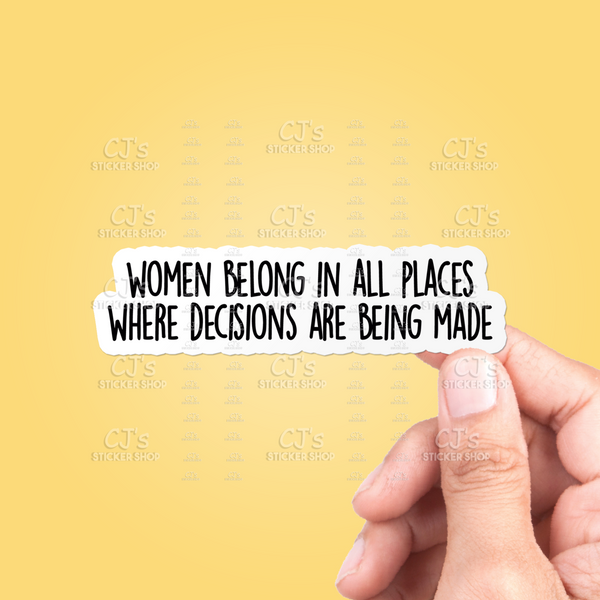 Women Belong In All Places Where Decisions Are Being Made Black/White Sticker