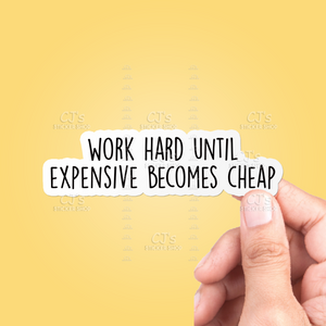 Work Hard Until Expensive Becomes Cheap Sticker