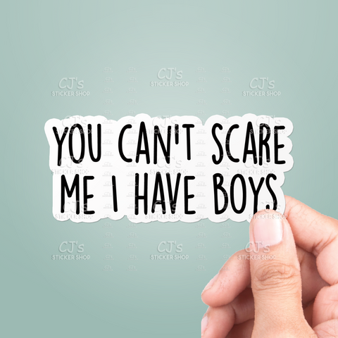 You Can't Scare Me I Have Boys Sticker