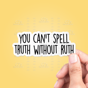 You Cant Spell Truth Without Ruth Sticker