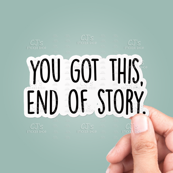You Got This End Of Story Sticker