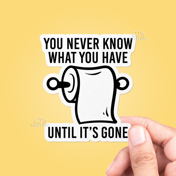 You Never Know What You Have Sticker