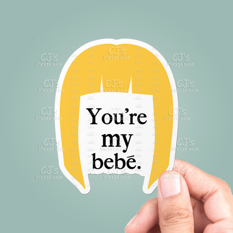 You're My Bebe Sticker